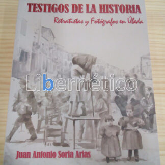 Testigos de la historia. Retratistas y fotógrafos en Úbeda. Juan Antonio Soria Arias